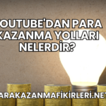 YouTube'dan Para Kazanma Yolları Nelerdir?