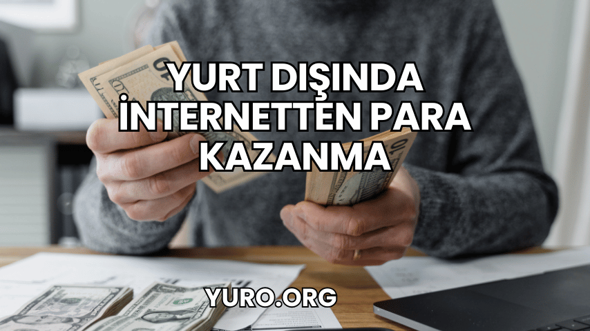 Yurt Dışında İnternetten Para Kazanma