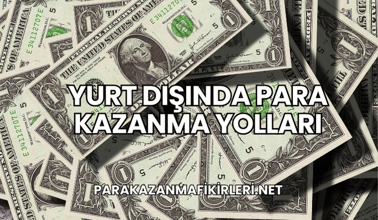 Yurt Dışında Para Kazanma Yolları