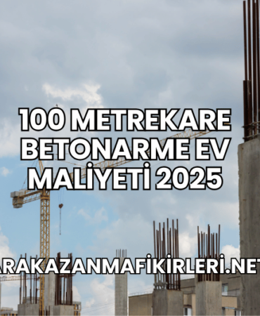 100 Metrekare Betonarme Ev Maliyeti 2025