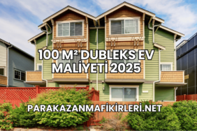 100 m² Dubleks Ev Maliyeti 2025