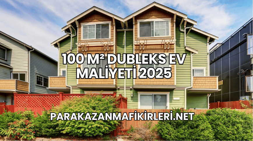 100 m² Dubleks Ev Maliyeti 2025