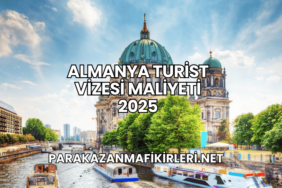 Almanya Turist Vizesi Maliyeti 2025