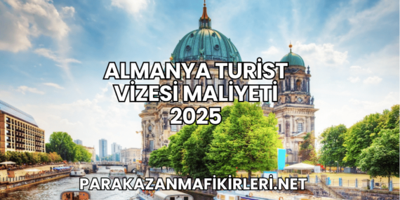 Almanya Turist Vizesi Maliyeti 2025
