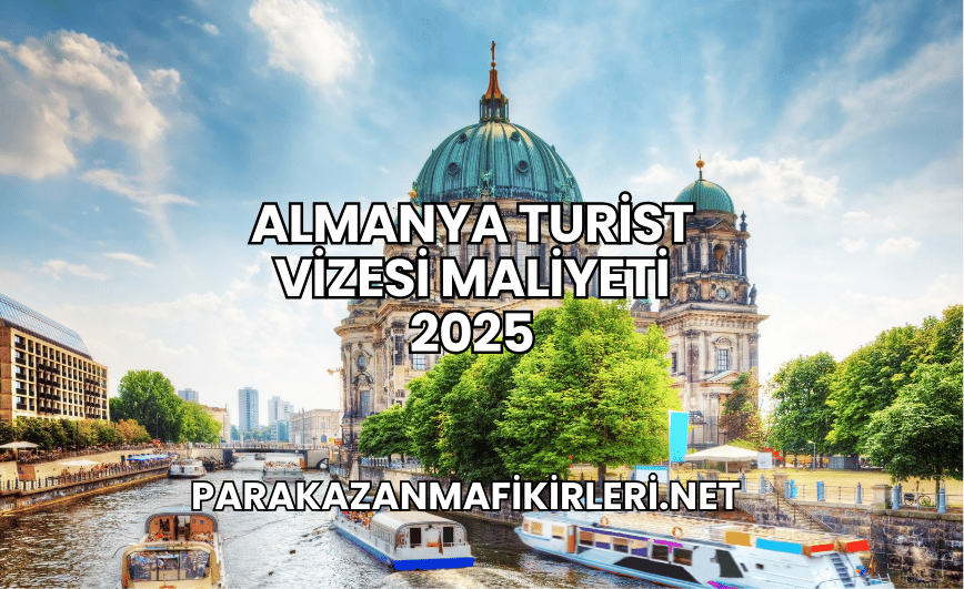 Almanya Turist Vizesi Maliyeti 2025