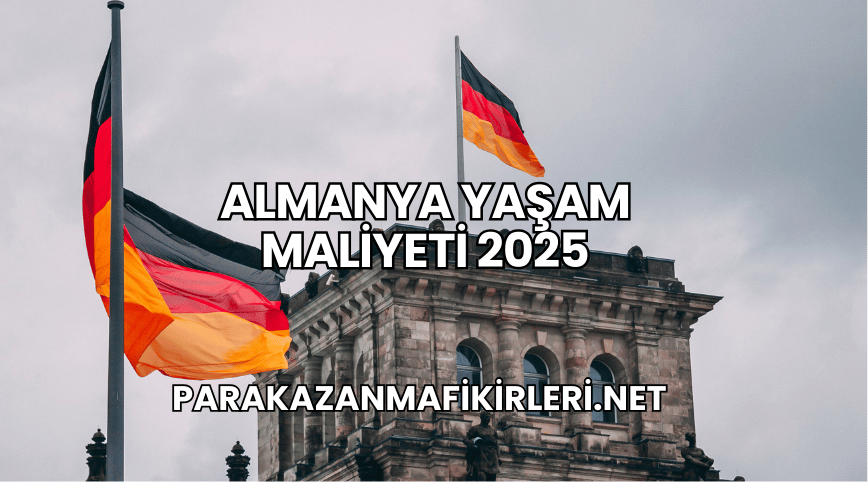Almanya Yaşam Maliyeti 2025