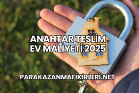 Anahtar Teslim Ev Maliyeti 2025