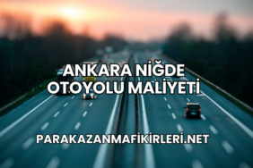 Ankara Niğde Otoyolu Maliyeti