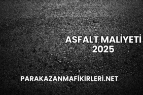 Asfalt Maliyeti 2025