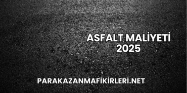 Asfalt Maliyeti 2025