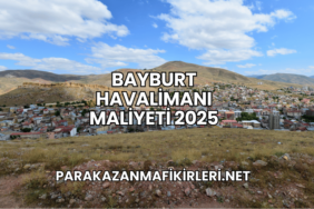 Bayburt Havalimanı Maliyeti 2025