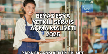 Beyaz Eşya Yetkili Servis Açma Maliyeti 2025
