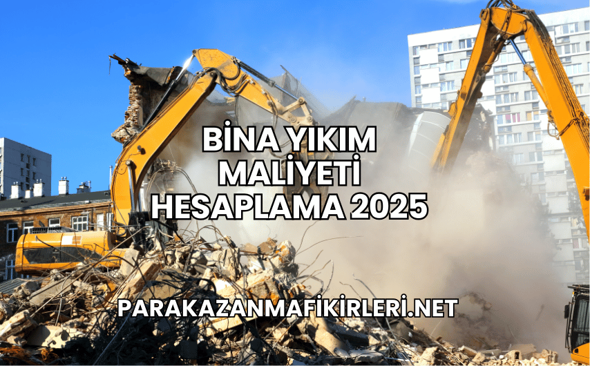 Bina Yıkım Maliyeti Hesaplama 2025