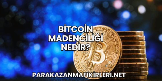 Bitcoin Madenciliği Nedir?