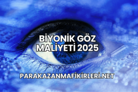 Biyonik Göz Maliyeti 2025