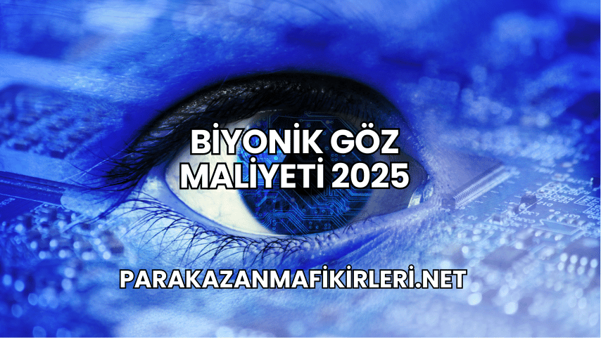 Biyonik Göz Maliyeti 2025
