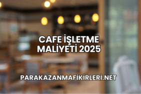 Cafe İşletme Maliyeti 2025