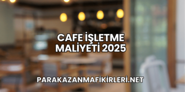 Cafe İşletme Maliyeti 2025