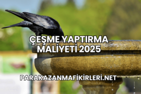 Çeşme Yaptırma Maliyeti 2025