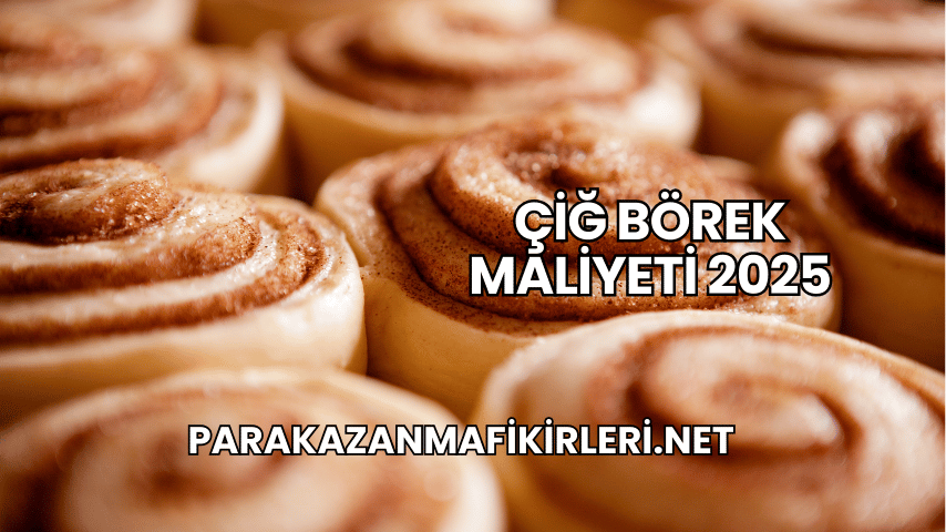 Çiğ Börek Maliyeti 2025