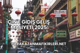 Çin'e Gidiş Geliş Maliyeti 2025