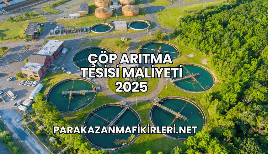 Çöp Arıtma Tesisi Maliyeti 2025