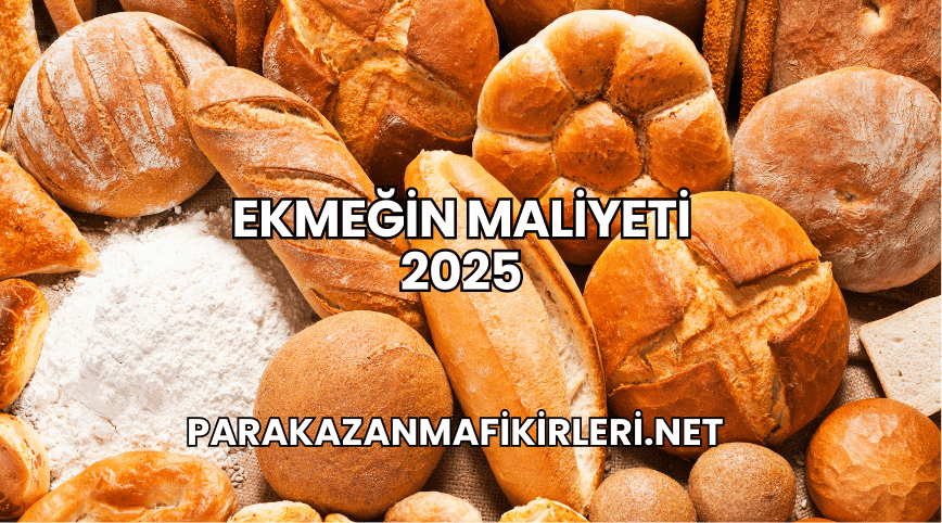 Ekmeğin Maliyeti 2025