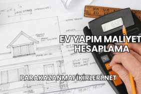 Ev Yapım Maliyeti Hesaplama