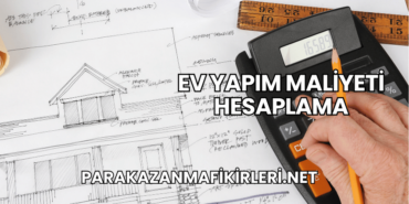 Ev Yapım Maliyeti Hesaplama