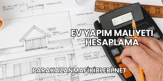 Ev Yapım Maliyeti Hesaplama