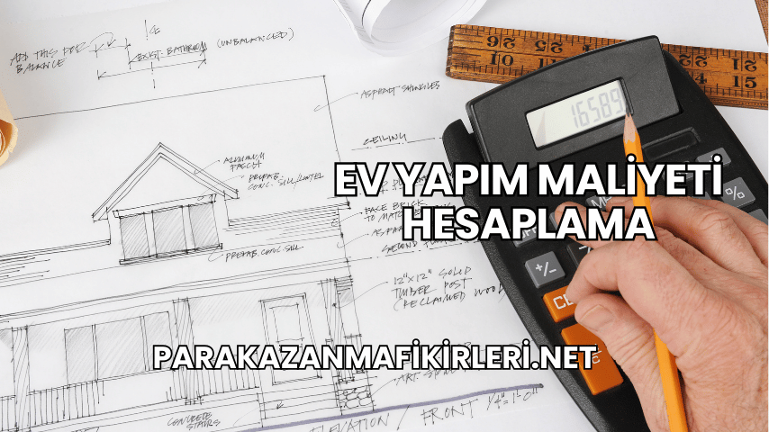 Ev Yapım Maliyeti Hesaplama