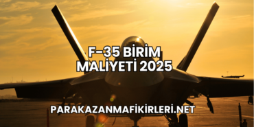 F-35 Birim Maliyeti 2025