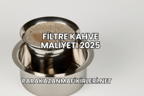 Filtre Kahve Maliyeti 2025