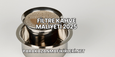 Filtre Kahve Maliyeti 2025