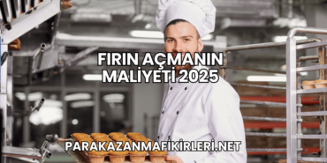 Fırın Açmanın Maliyeti 2025
