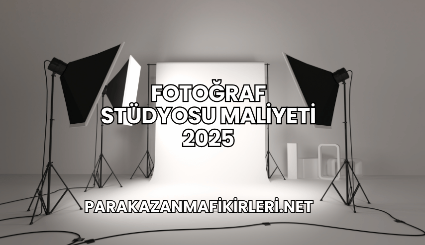 Fotoğraf Stüdyosu Maliyeti 2025