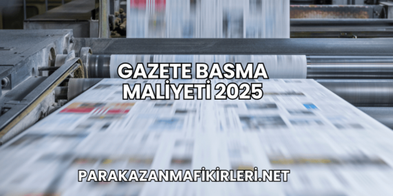 Gazete Basma Maliyeti 2025