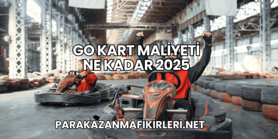 Go Kart Maliyeti Ne Kadar 2025