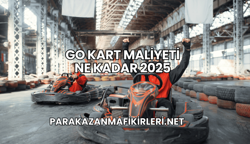 Go Kart Maliyeti Ne Kadar 2025