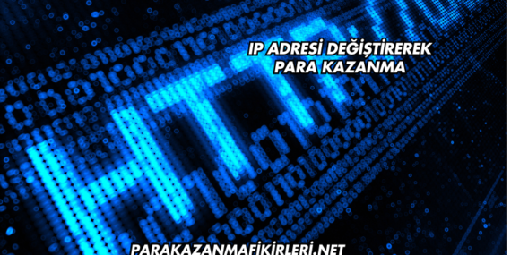 IP Adresi Değiştirerek Para Kazanma