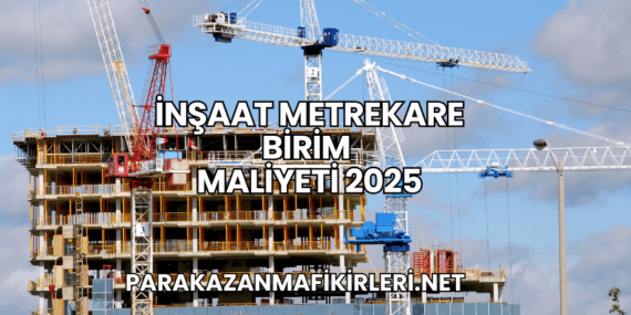 İnşaat Metrekare Birim Maliyeti 2025