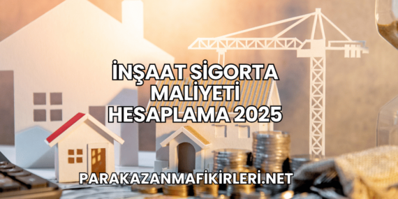 İnşaat Sigorta Maliyeti Hesaplama 2025