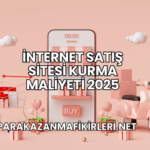 İnternet Satış Sitesi Kurma Maliyeti 2025