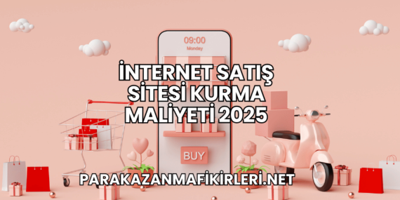 İnternet Satış Sitesi Kurma Maliyeti 2025