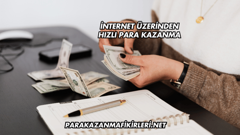 İnternet Üzerinden Hızlı Para Kazanma