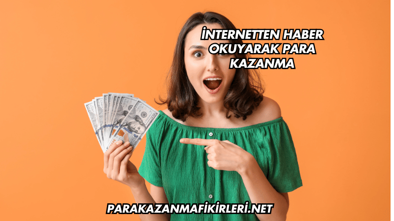 İnternetten Haber Okuyarak Para Kazanma