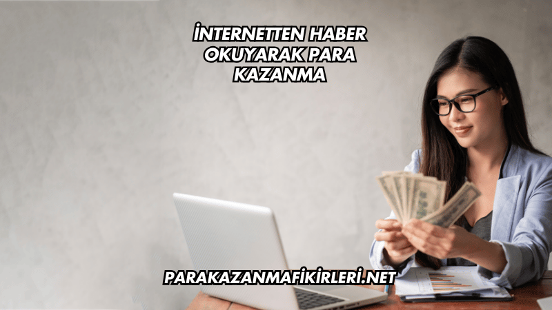 İnternetten Haber Okuyarak Para Kazanma