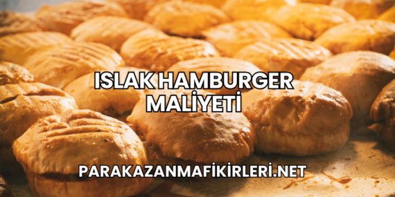 Islak Hamburger Maliyeti