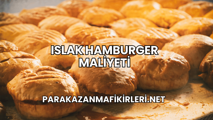 Islak Hamburger Maliyeti