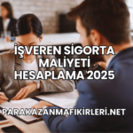 İşveren Sigorta Maliyeti Hesaplama 2025